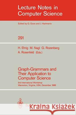 Graph-Grammars and Their Application to Computer Science: 3rd International Workshop, Warrenton, Virginia, Usa, December 2-6, 1986 Ehrig, Hartmut 9783540187714 Springer