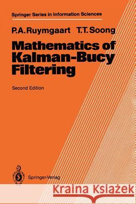 Mathematics of Kalman-Bucy Filtering Peter A. Ruymgaart Tsu T. Soong 9783540187813 Not Avail