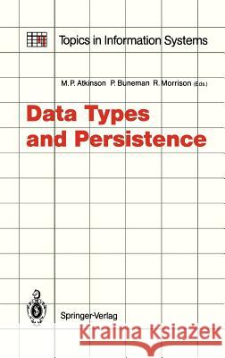 Data Types and Persistence Malcolm P. Atkinson Peter Buneman Ronald Morrison 9783540187851