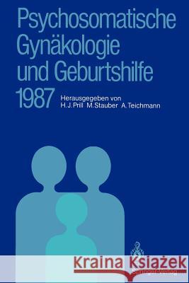 Psychosomatische Gynäkologie Und Geburtshilfe 1987: Erfahrungen Und Ergebnisse Prill, Hans J. 9783540188285 Springer