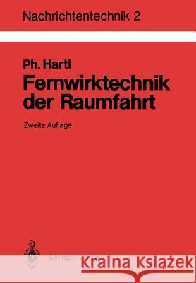 Fernwirktechnik Der Raumfahrt: Telemetrie, Telekommando, Bahnvermessung Hartl, Philipp 9783540188513