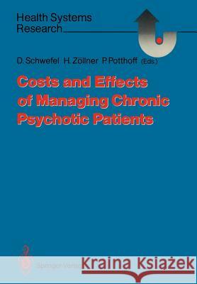 Costs and Effects of Managing Chronic Psychotic Patients Detlef Schwefel Herbert Zallner Peter Potthoff 9783540188674 Springer