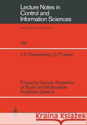 Frequency Domain Properties of Scalar and Multivariable Feedback Systems James S. Freudenberg Douglas P. Looze 9783540188698