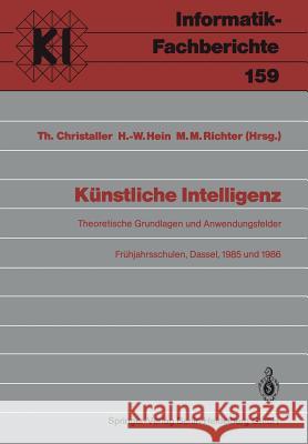 Künstliche Intelligenz: Theoretische Grundlagen Und Anwendungsfelder Frühjahrsschulen, Dassel, 8.-16. März 1985 Und 8.-16.März 1986 Christaller, Thomas 9783540189039