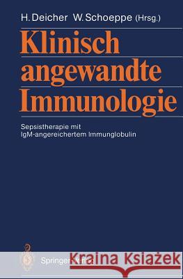 Klinisch Angewandte Immunologie: Sepsistherapie Mit Igm-Angereichertem Immunglobulin Deicher, Helmut 9783540189183 Springer