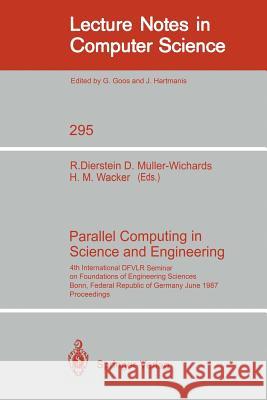 Parallel Computing in Science and Engineering: 4th International Dfvlr Seminar on Foundations of Engineering Sciences, Bonn, Frg, June 25/26, 1987 Dierstein, Rüdiger 9783540189237 Springer