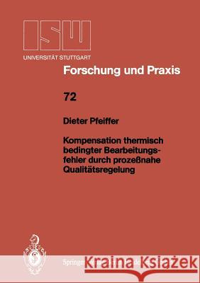 Kompensation Thermisch Bedingter Bearbeitungsfehler Durch Prozeßnahe Qualitätsregelung Pfeiffer, Dieter 9783540189497 Springer