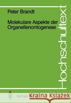 Molekulare Aspekte der Organellenontogenese Peter Brandt 9783540189596