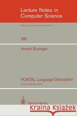 PORTAL Language Description Arnold Businger, D. Barstow, W. Brauer, P. Brinch Hansen, D. Gries, D. Luckham, C. Moler, A. Pnueli, G. Seegmüller, J. S 9783540189602