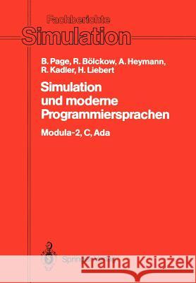 Simulation und moderne Programmiersprachen: Modula-2, C, Ada Bernd Page, Rolf Bölckow, Andreas Heymann, Ralf Kadler, Hansjörg Liebert 9783540189824