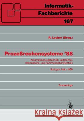 Prozeßrechensysteme '88: Automatisierungstechnik, Leittechnik, Informations- Und Kommunikationstechnik Stuttgart, 2.-4. März 1988 Proceedings Lauber, R. 9783540189862 Springer