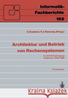 Architektur Und Betrieb Von Rechensystemen: 10. Gi/Itg-Fachtagung Paderborn, 9.-11. März 1988 Proceedings Kastens, Uwe 9783540189947 Springer
