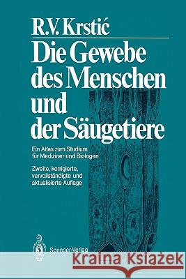 Die Gewebe Des Menschen Und Der Säugetiere: Ein Atlas Zum Studium Für Mediziner Und Biologen Krstic, Radivoj V. 9783540190073 Springer