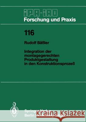 Integration Der Montagegerechten Produktgestaltung in Den Konstruktionsprozeß Bäßler, Rudolf 9783540190585 Springer