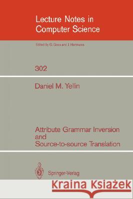 Attribute Grammar Inversion and Source-To-Source Translation Yellin, Daniel M. 9783540190721 Springer