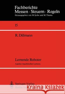 Lernende Roboter: Aspekte Maschinellen Lernens Dillmann, Rüdiger 9783540190790