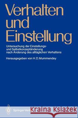 Verhalten Und Einstellung: Untersuchung Der Einstellungs- Und Selbstkonzeptänderung Nach Änderung Des Alltäglichen Verhaltens Mummendey, Hans D. 9783540190950 Springer