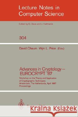 Advances in Cryptology - Eurocrypt '87: Workshop on the Theory and Application of Cryptographic Techniques, Amsterdam, the Netherlands, April 13-15, 1 Chaum, David 9783540191025 Springer