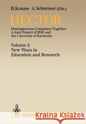 Hector: Heterogeneous Computers Together. a Joint Project of IBM and the University of Karlsruhe, Volume I: New Ways in Educat Krause, Bernd 9783540191384 Springer