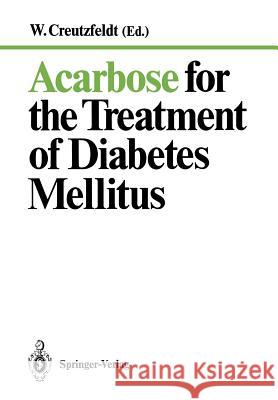 Acarbose for the Treatment of Diabetes Mellitus W. Creutzfeldt 9783540191452