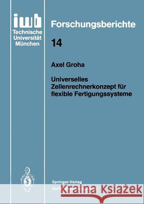 Universelles Zellenrechnerkonzept Für Flexible Fertigungssysteme Groha, Axel 9783540191827 Springer-Verlag