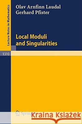 Local Moduli and Singularities Olav A. Laudal Gerhard Pfister 9783540192350 Springer