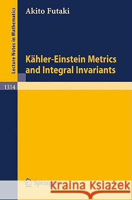 Kähler-Einstein Metrics and Integral Invariants Futaki, Akito 9783540192503 Springer