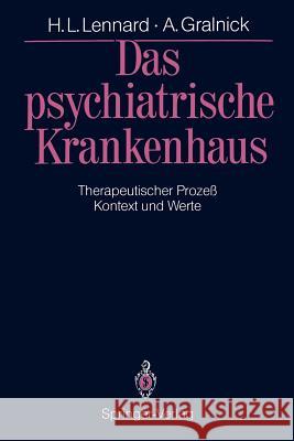 Das psychiatrische Krankenhaus: Therapeutischer Prozeß — Kontext und Werte Henry L. Lennard, Alexander Gralnick, Peter Novak, Judd Marmor, Anselm Strauss, Werner Schwarz 9783540192510