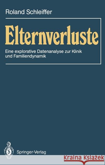 Elternverluste: Eine Explorative Datenanalyse Zur Klinik Und Familiendynamik Schleiffer, Roland 9783540192954 Springer