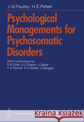 Psychological Managements for Psychosomatic Disorders J. W. Paulley H. E. Pelser J. J. Groen 9783540192985 Springer