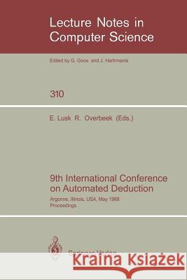 9th International Conference on Automated Deduction: Argonne, Illinois, Usa, May 23-26, 1988. Proceedings Lusk, Ewing 9783540193432 Springer
