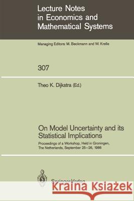 On Model Uncertainty and Its Statistical Implications: Proceedings of a Workshop, Held in Groningen, the Netherlands, September 25-26, 1986 Dijkstra, Theo K. 9783540193678 Tandem Library