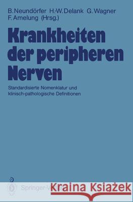 Krankheiten der peripheren Nerven: Standardisierte Nomenklatur und klinisch-pathologische Definitionen Hans Schliack, Bernhard Neundörfer, Heinz-Walter Delank, Gustav Wagner, Folker Amelung 9783540193791