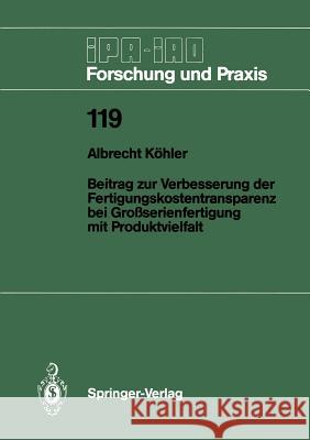 Beitrag Zur Verbesserung Der Fertigungskostentransparenz Bei Großserienfertigung Mit Produktvielfalt Köhler, Albrecht 9783540193937 Springer