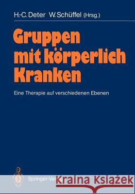 Gruppen Mit Körperlich Kranken: Eine Therapie Auf Verschiedenen Ebenen Deter, H. -C 9783540194125