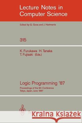 Logic Programming '87: Proceedings of the 6th Conference Tokyo, Japan, June 22-24, 1987 Furukawa, Koichi 9783540194262