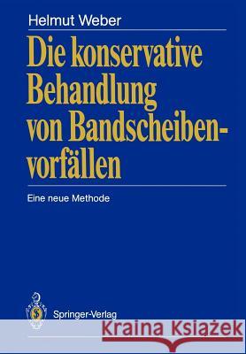 Die Konservative Behandlung Von Bandscheibenvorfällen: Eine Neue Methode Weber, Helmut 9783540194309