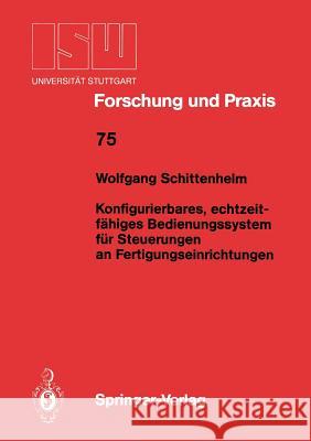 Konfigurierbares, echtzeitfähiges Bedienungssystem für Steuerungen an Fertigungseinrichtungen Wolfgang Schittenhelm 9783540194729 Springer-Verlag Berlin and Heidelberg GmbH & 