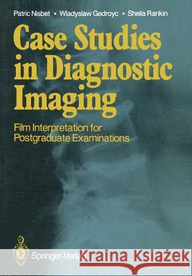 Case Studies in Diagnostic Imaging: Film Interpretation for Postgraduate Examinations Nisbet, Patric 9783540195009 Springer