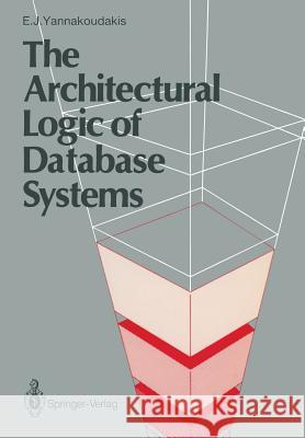 The Architectural Logic of Database Systems Emmanuel J. Yannakoudakis E. J. Yannakoudakis 9783540195139 Springer-Verlag