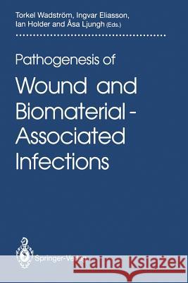 Pathogenesis of Wound and Biomaterial-Associated Infections Torkel Wadstram Ingvar Eliasson Ian Holder 9783540195962 Springer-Verlag