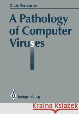 A Pathology of Computer Viruses David Ferbrache 9783540196105 Springer