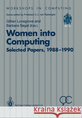 Women Into Computing: Selected Papers 1988-1990 Gillian Lovegrove Barbara Segal 9783540196488 Springer