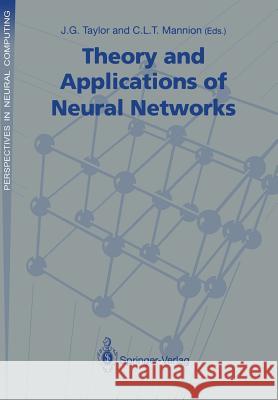Theory and Applications of Neural Networks: Proceedings of the First British Neural Network Society Meeting, London J.G. Taylor, C.L.T. Mannion 9783540196501 Springer-Verlag Berlin and Heidelberg GmbH & 