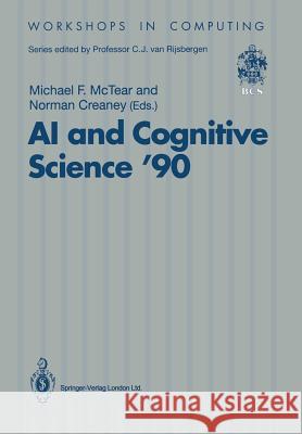 AI and Cognitive Science '90: University of Ulster at Jordanstown 20-21 September 1990 McTear, Michael F. 9783540196532 Springer