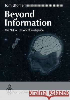 Beyond Information: The Natural History of Intelligence Stonier, Tom 9783540196549 Springer