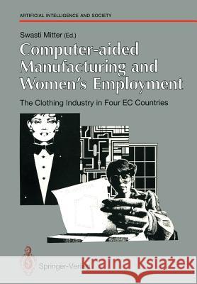 Computer-Aided Manufacturing and Women's Employment: The Clothing Industry in Four EC Countries: For the Directorate-General Employment, Social Affair Mitter, Swasti 9783540196563