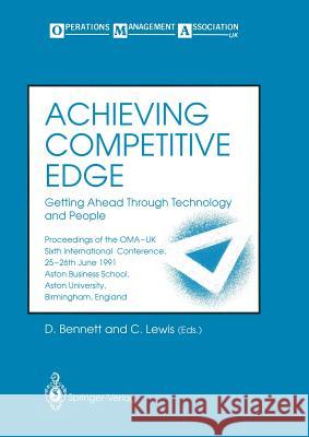 Achieving Competitive Edge: Getting Ahead Through Technology and People Proceedings of the Oma-UK Sixth International Conference Bennett, David 9783540197027 Springer