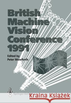 Bmvc91: Proceedings of the British Machine Vision Conference, Organised for the British Machine Vision Association by the Turi Mowforth, Peter 9783540197157 Springer