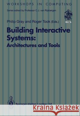 Building Interactive Systems: Architectures and Tools Philip Gray Roger Took 9783540197362 Springer